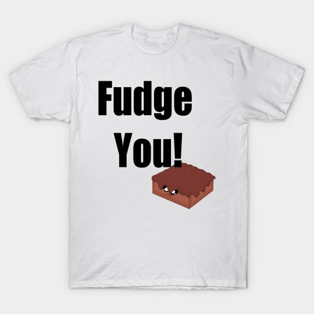 Fudge you! T-Shirt by Xinoni